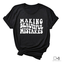 Load image into Gallery viewer, T-Shirt: Making Beautiful Mistakes
