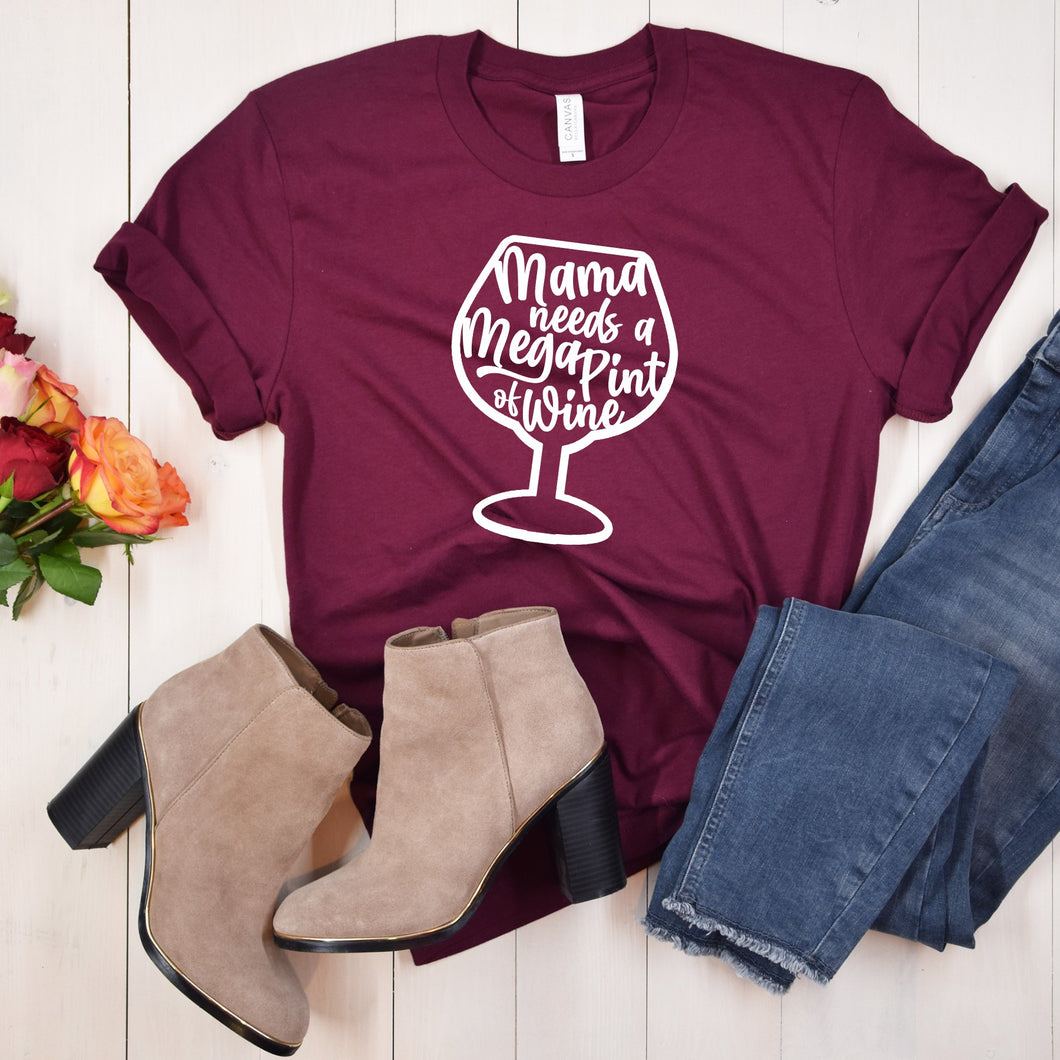 T-Shirt: Mama Needs a Mega Pint of Wine