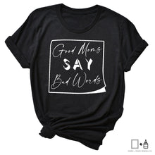 Load image into Gallery viewer, T-Shirt: Good Moms Say Bad Words

