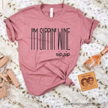 Load image into Gallery viewer, T-Shirt: I&#39;m Sippin&#39; Wine Shirt
