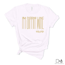 Load image into Gallery viewer, T-Shirt: I&#39;m Sippin&#39; Wine Shirt
