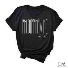Load image into Gallery viewer, T-Shirt: I&#39;m Sippin&#39; Wine Shirt
