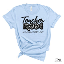 Load image into Gallery viewer, T-Shirt: Teacher Mode All Day Every Day
