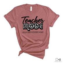 Load image into Gallery viewer, T-Shirt: Teacher Mode All Day Every Day
