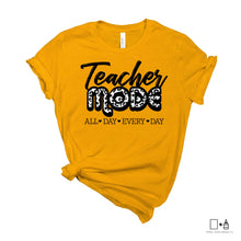 Load image into Gallery viewer, T-Shirt: Teacher Mode All Day Every Day
